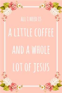 All I Need Is A Little Coffee & A Whole Lot of Jesus