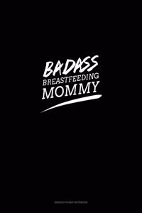 Badass Breastfeeding Mommy