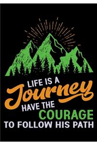 Life Is a Journey Have the Courage to Follow His Path