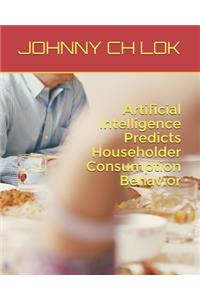 Artificial Intelligence Predicts Householder Consumption Behavior