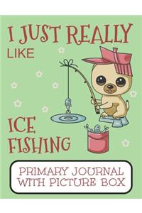 I Just Really Like Ice Fishing Primary Journal With Picture Box