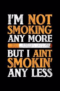 I'm Not Smoking Anymore But I Ain't Smokin' Less