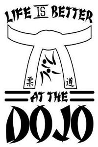 Life is Better at the Dojo
