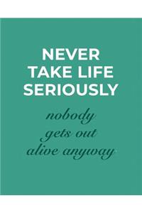 Never Take Life Seriously: Motivational Quote College Ruled Composition Book