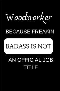 Woodworker Because Freakin Badass Is Not an Official Job Title