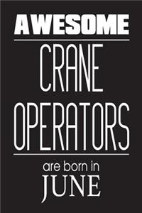 Awesome Crane Operators Are Born In June: Construction Worker Birthday Gift Notebook