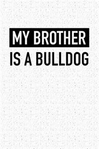 My Brother Is a Bulldog: A 6x9 Inch Matte Softcover Notebook Journal with 120 Blank Lined Pages and a Dog Lover Cover Slogan