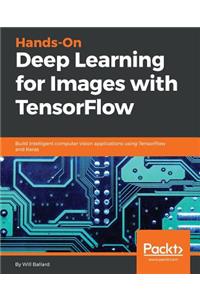 Hands-On Deep Learning for Images with TensorFlow