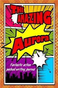 The Amazing Aurora Fantastic Action Packed Writing Journal
