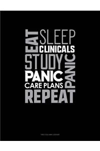 Eat, Sleep, Clinicals, Panic, Study, Panic, Care Plans, Repeat