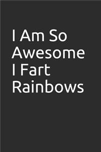I Am So Awesome I Fart Rainbows