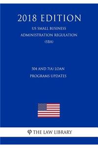 504 and 7(a) Loan Programs Updates (Us Small Business Administration Regulation) (Sba) (2018 Edition)