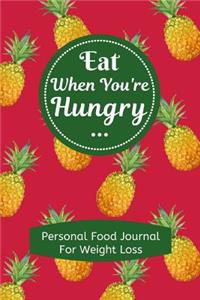 Eat When You're Hungry; Personal Food Journal for Weight Loss