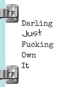 Darling Just Fucking Own It