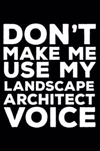 Don't Make Me Use My Landscape Architect Voice