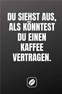 Du Siehst Aus, ALS Könntest Du Einen Kaffee Vertragen.