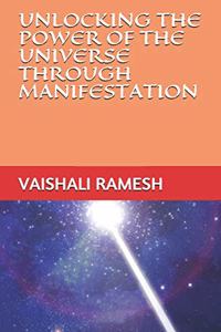 Unlocking the Power of the Universe Through Manifestation