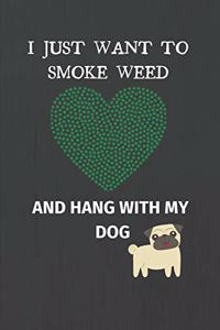 I Just Want to Smoke Weed and Hang with My Dog