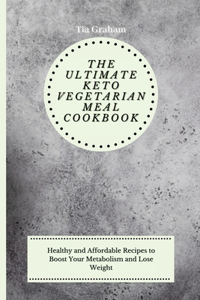The Ultimate Keto Vegetarian Meal Cookbook