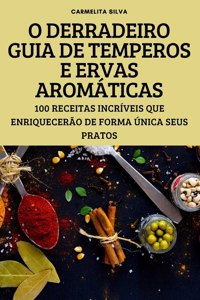 O Derradeiro Guia de Temperos E Ervas Aromaticas