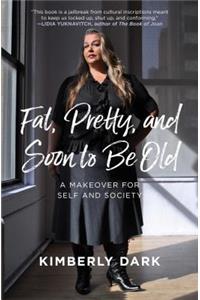 Fat, Pretty and Soon to Be Old
