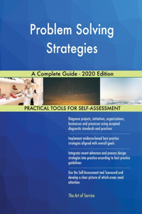 Problem Solving Strategies A Complete Guide - 2020 Edition