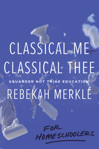 Classical Me, Classical Thee ... for Homeschoolers