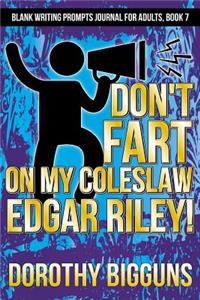Don't Fart on My Cole Slaw, Edgar Riley!