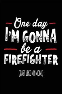 One Day I'm Gonna Be A Firefighter (Just Like My Mom!)