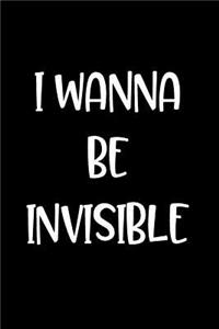 I Wanna Be Invisible