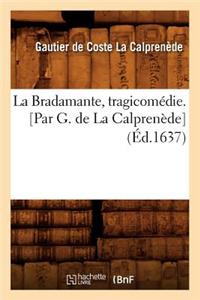 Bradamante, Tragicomédie. [Par G. de la Calprenède] (Éd.1637)