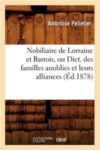 Nobiliaire de Lorraine Et Barrois, Ou Dict. Des Familles Anoblies Et Leurs Alliances (Éd.1878)