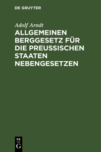 Allgemeinen Berggesetz Für Die Preußischen Staaten Nebengesetzen
