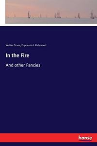 In the Fire: And other Fancies