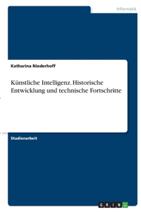 Künstliche Intelligenz. Historische Entwicklung und technische Fortschritte