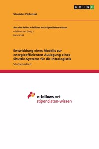 Entwicklung eines Modells zur energieeffizienten Auslegung eines Shuttle-Systems für die Intralogistik
