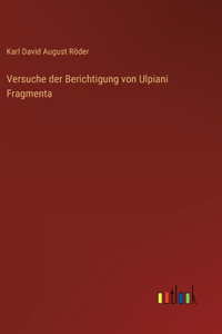 Versuche der Berichtigung von Ulpiani Fragmenta