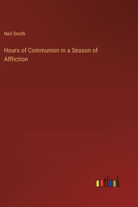 Hours of Communion in a Season of Affliction