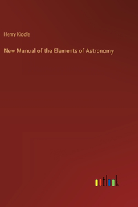 New Manual of the Elements of Astronomy