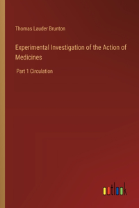 Experimental Investigation of the Action of Medicines
