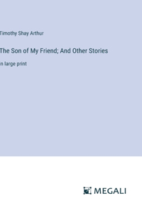 Son of My Friend; And Other Stories: in large print