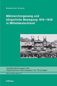 Mannerchorgesang Und Burgerliche Bewegung 1815-1848 in Mitteldeutschland