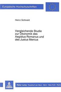 Vergleichende Studie Zur Oekonomik Des Aegidius Romanus Und Des Justus Menius