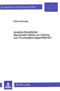 Ansaetze Kuenstlicher Neuronaler Netze zur Loesung von Tourenplanungsproblemen