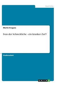 Ivan der Schreckliche - ein kranker Zar!?