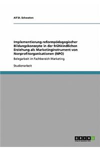 Implementierung reformpädagogischer Bildungskonzepte in der frühkindlichen Erziehung als Marketinginstrument von Nonprofitorganisationen (NPO)