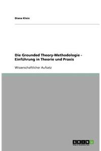 Die Grounded Theory-Methodologie - Einführung in Theorie und Praxis