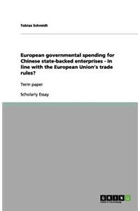 European governmental spending for Chinese state-backed enterprises - In line with the European Union's trade rules?
