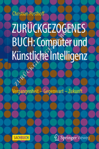 Computer und Kunstliche Intelligenz: Vergangenheit - Gegenwart - Zukunft
