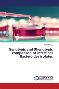 Genotypic and Phenotypic comparison of intestinal Bacteroides isolates